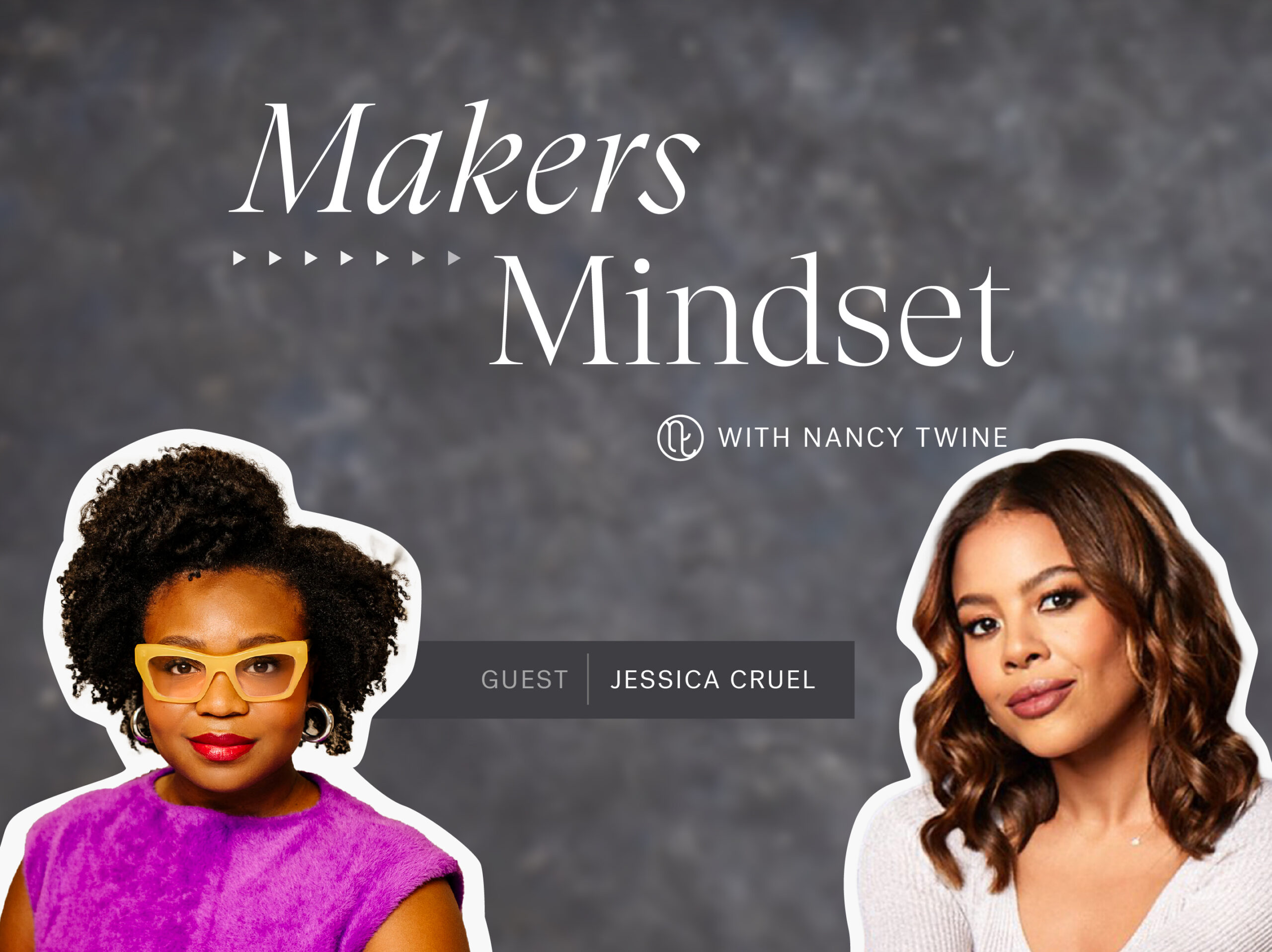 Cover image for Nancy Twine's podcast series "Makers Mindet" featuring an image of Jessica Cruel (left) and Nancy Twine (right).