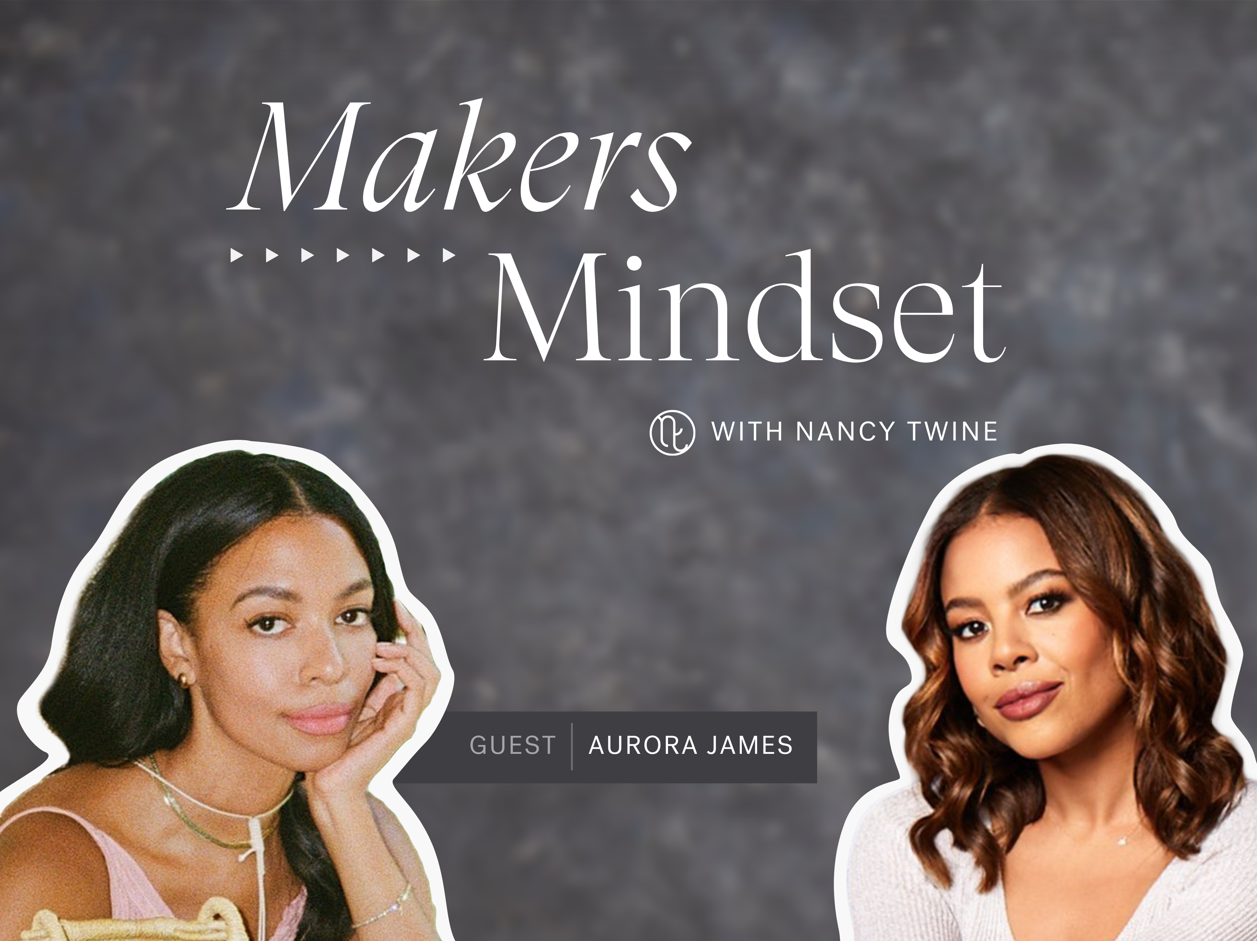 A cover image for the Makers Mindset podcast featuring Aurora James, the founder of Brother Vellies and the Fifteen Percent Pledge(left) with host Nancy Twine (right).