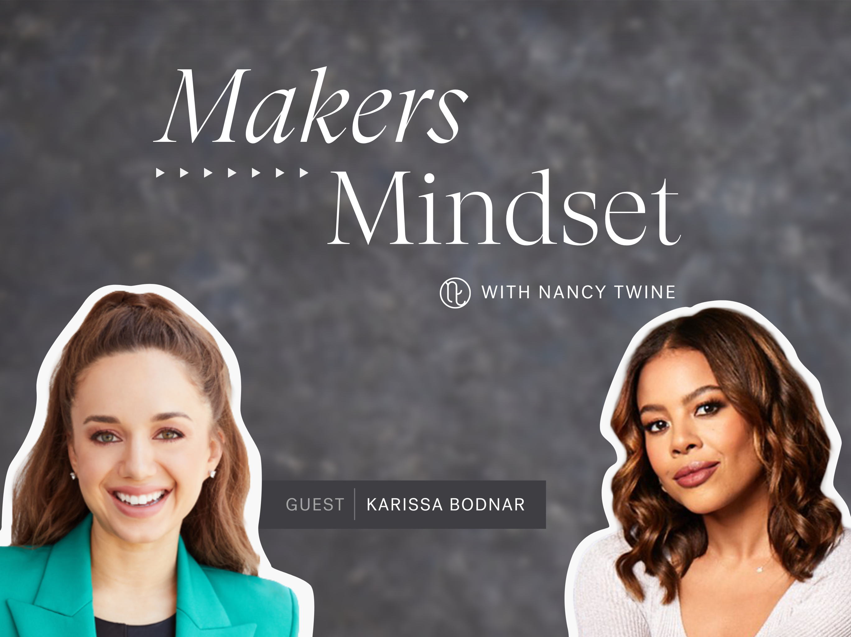 A cover image for the Makers Mindset podcast featuring Karissa Bodnar, Founder and CEO of Thrive Causemetics and Bigger Than Beauty Skincare (left) with host Nancy Twine (right).